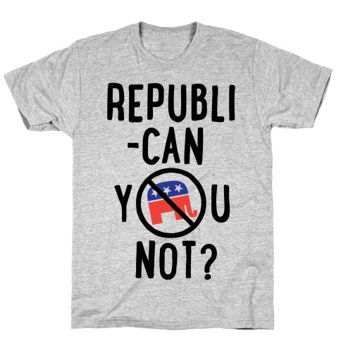 Republican you not? T-Shirt