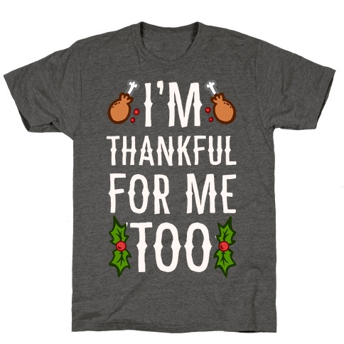 I'm Thankful For Me Too T-Shirt