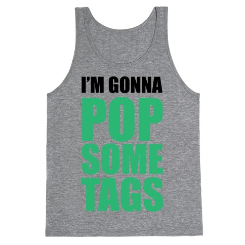 I'm Gonna Pop Some Tags Tank Top
