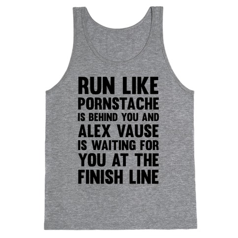 Run Like Pornstache Is Behind You And Alex Vause Is Waiting For You At The Finish Line Tank Top