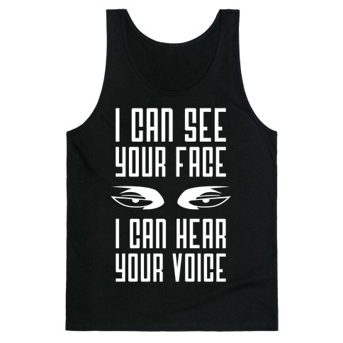 I Can See Your Face, I Can Hear Your Voice Tank Top