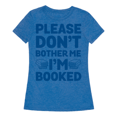 Please Don't Bother Me I'm All Booked - T-Shirt - HUMAN