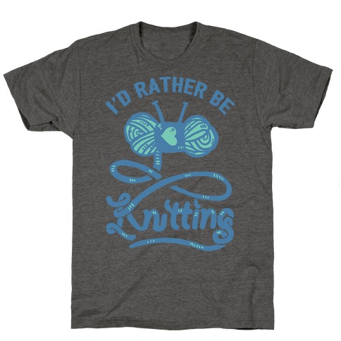 I'd Rather Be Knitting T-Shirt