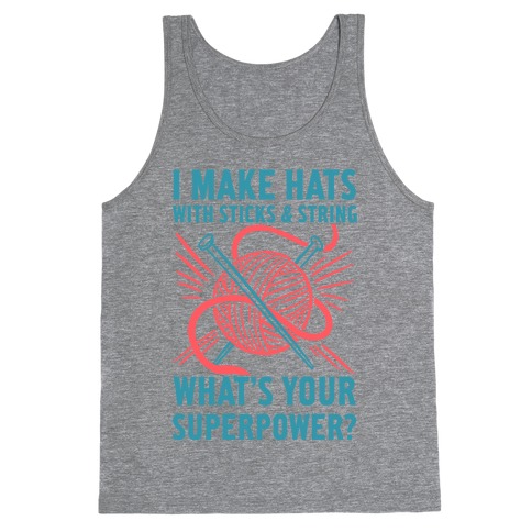 I Make Hats Out Of Sticks And String, What's Your Superpower? Tank Top