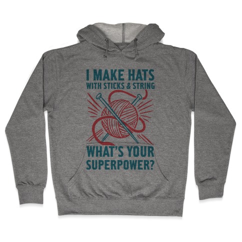 I Make Hats Out Of Sticks And String, What's Your Superpower? Hooded Sweatshirt