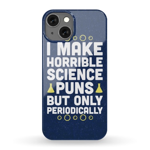 I Make Horrible Science Puns Phone Case
