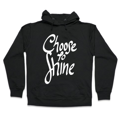 Choose To Shine Hooded Sweatshirt
