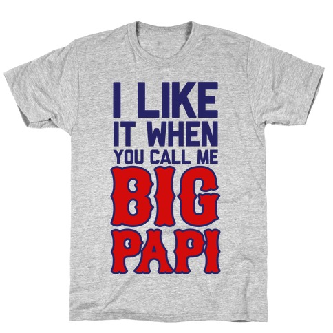 Like it When You Call Me Big Papi T-Shirt