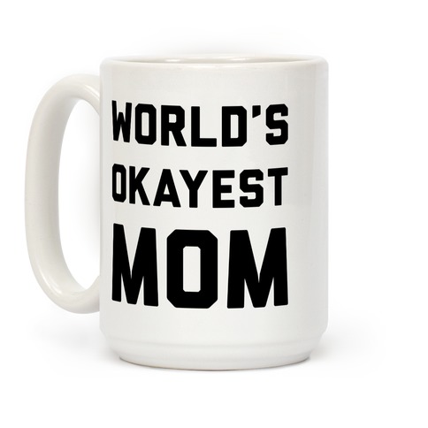 World's Okayest Mom Coffee Mugs | LookHUMAN