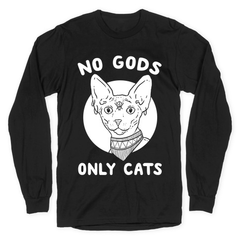 No Gods Only Cats Long Sleeve T-Shirt