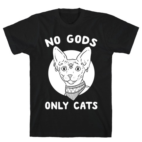 No Gods Only Cats T-Shirt