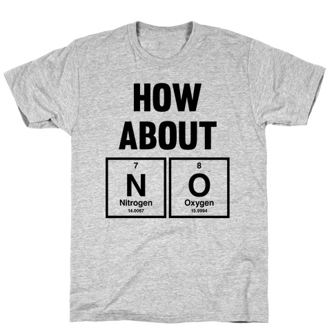 How About No (Chemistry) T-Shirt