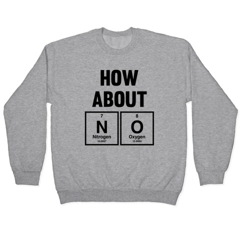 How About No (Chemistry) Pullover
