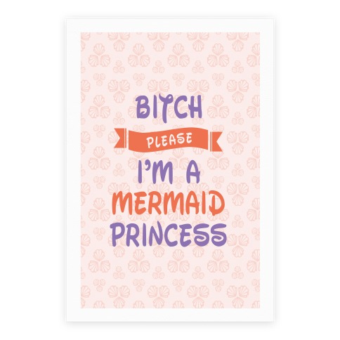 Bitch Please I'm a Mermaid Princess Poster