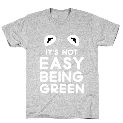 It's Not Easy Being Green T-Shirt