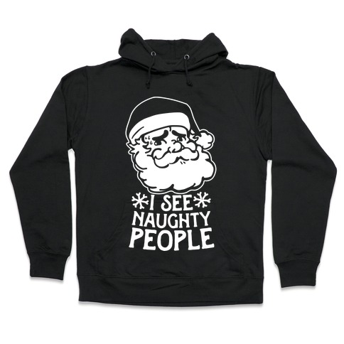 I See Naughty People Hooded Sweatshirt