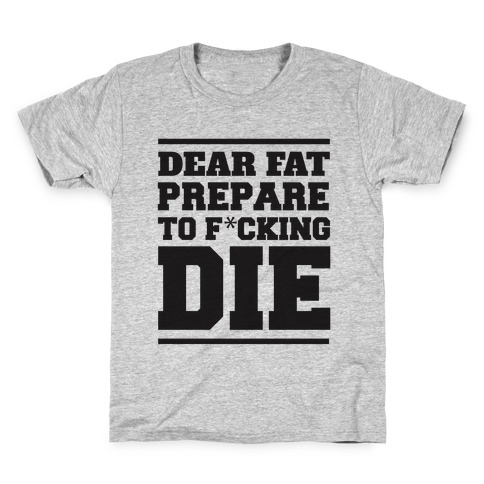 Dear Fat Prepare To Die Kids T-Shirt