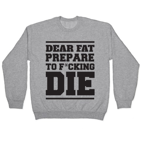 Dear Fat Prepare To Die Pullover