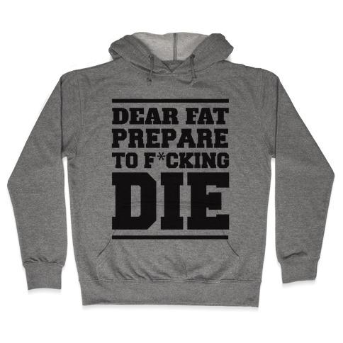 Dear Fat Prepare To Die Hooded Sweatshirt