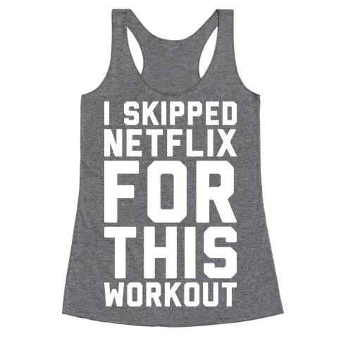 I Skipped Netflix For This Workout Racerback Tank Top