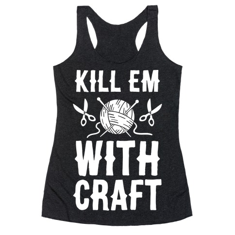 Kill Em With Craft Racerback Tank Top