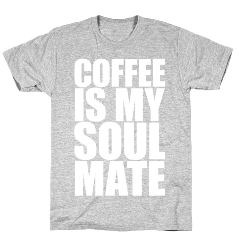 Coffee Is My Soulmate T-Shirt