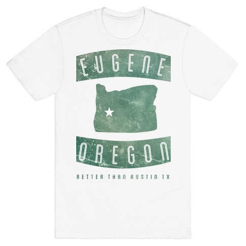 Eugene Oregon Better Than Austin Texas T-Shirt