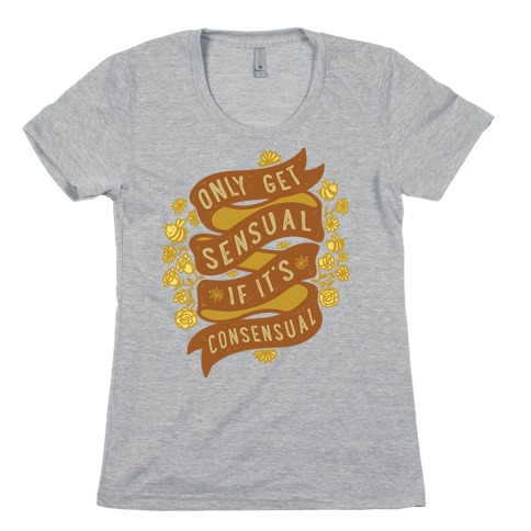 Only Get Sensual IF It's Consensual Womens T-Shirt