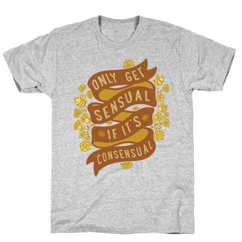 Only Get Sensual IF It's Consensual T-Shirt