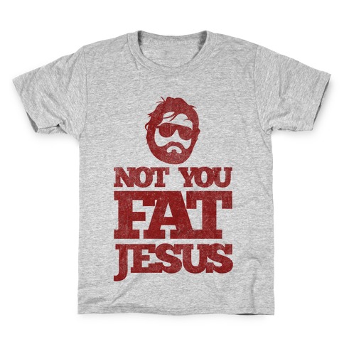 Not You Fat Jesus Kids T-Shirt