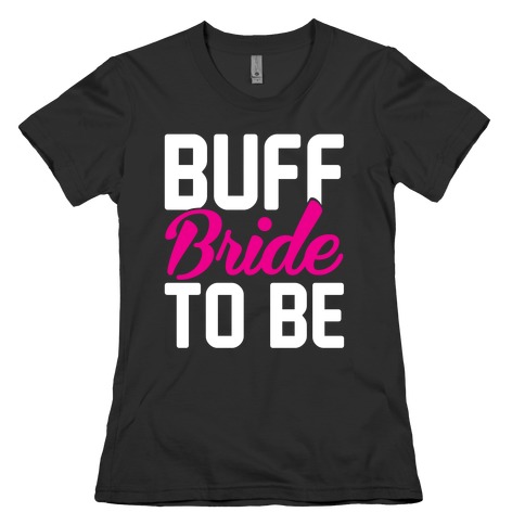 Buff Bride To Be Womens T-Shirt