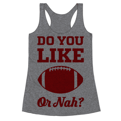 Do You Like Football Or Nah? - Racerback Tank - HUMAN