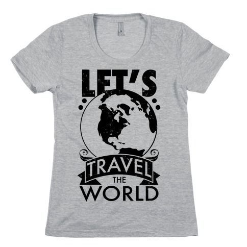 Let's Travel the World Womens T-Shirt