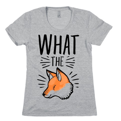What the Fox Womens T-Shirt