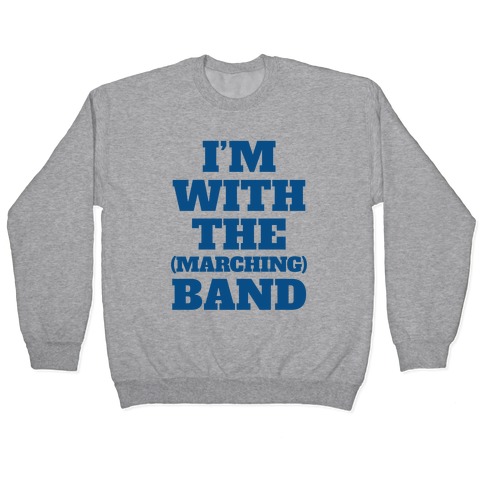 I'm With the (Marching) Band Pullover