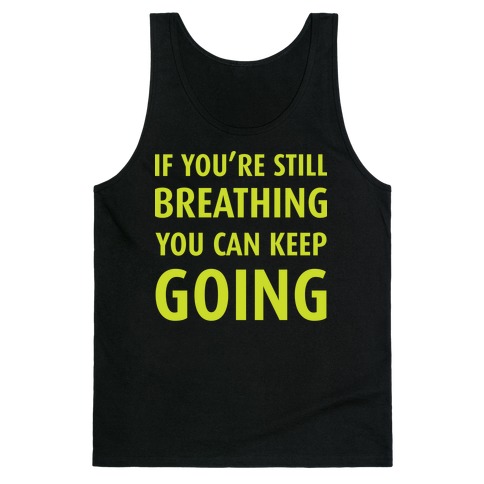 If You're Still Breathing Tank Top