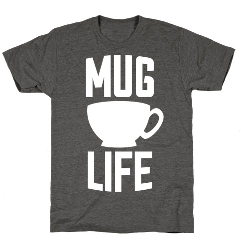 mug life t shirt