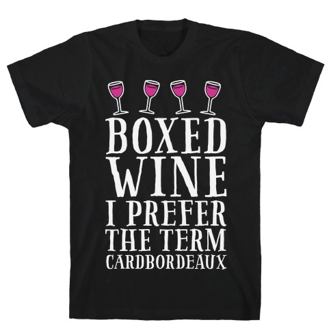 Boxed Wine? I Prefer The Term Cardbordeaux T-Shirt