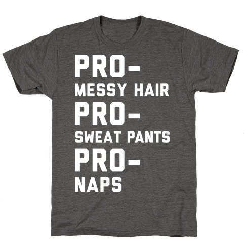 Pro-Messy Hair Pro-Sweatpants Pro-Naps T-Shirt