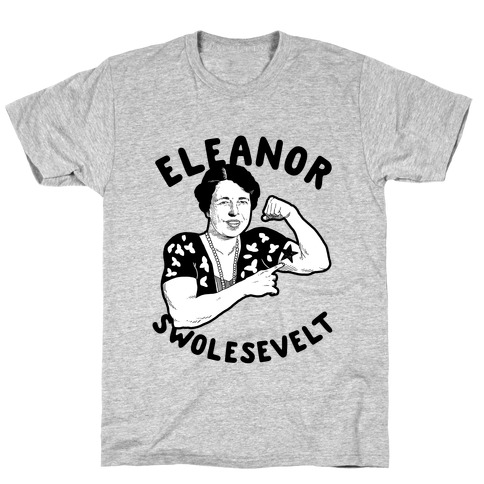 Eleanor Swolesevelt T-Shirt