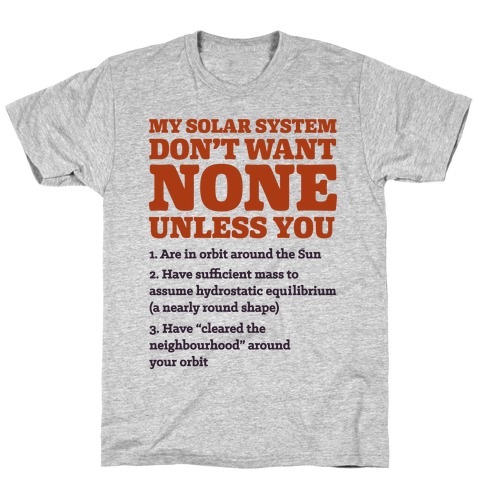 My Solar System Don't Want None T-Shirt