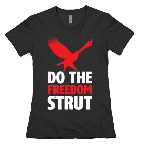 Freedom Strut Womens T-Shirt