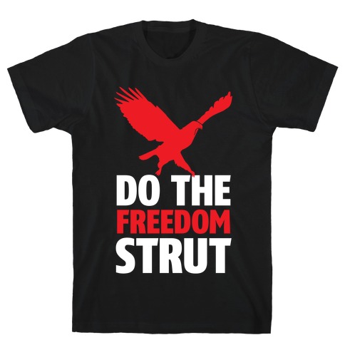 Freedom Strut T-Shirt