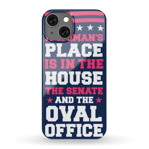 A Woman's Place Is In The House (Senate & Oval Office) Phone Case