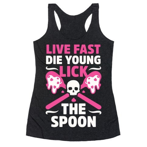 Live Fast Die Young Lick The Spoon Racerback Tank Top