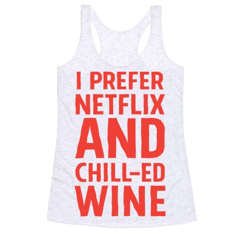 I Prefer Netflix And Chill-ed Wine Racerback Tank Top