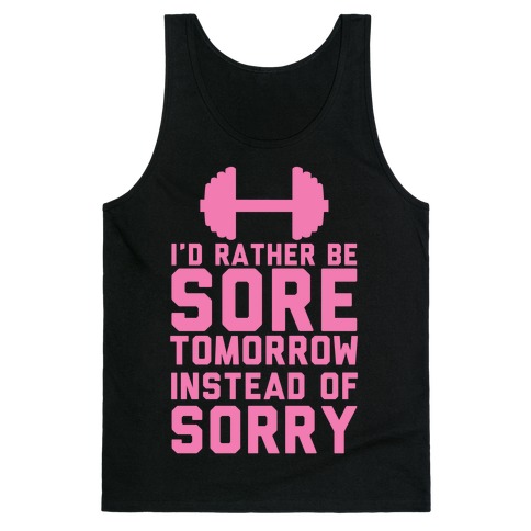 I'd Rather Be Sore than Sorry Tank Top | LookHUMAN