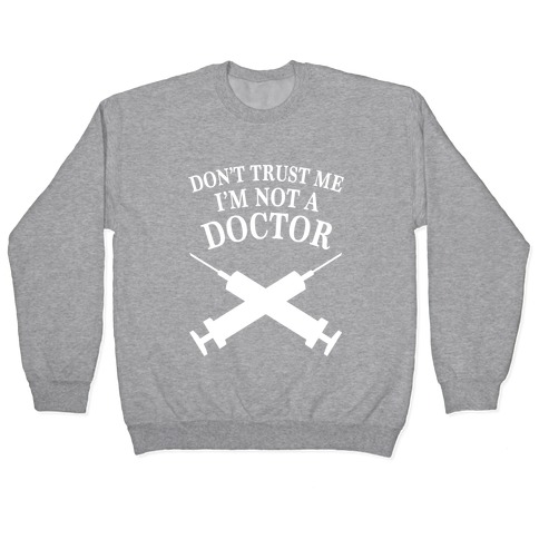Dont Trust Me I'm Not A Doctor (Dark) Pullover