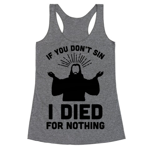 If You Don't Sin, I Died For Nothing Racerback Tank Top