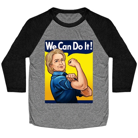 Hillary Clinton: We Can Do It! Baseball Tee